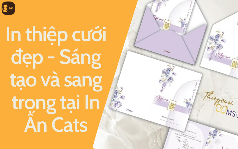 In thiệp cưới đẹp - Sáng tạo và sang trọng tại In Ấn Cats